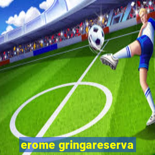 erome gringareserva